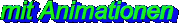 etwas lngeres Laden, aber dafr mit mehr Grafiken und Anims!!!!